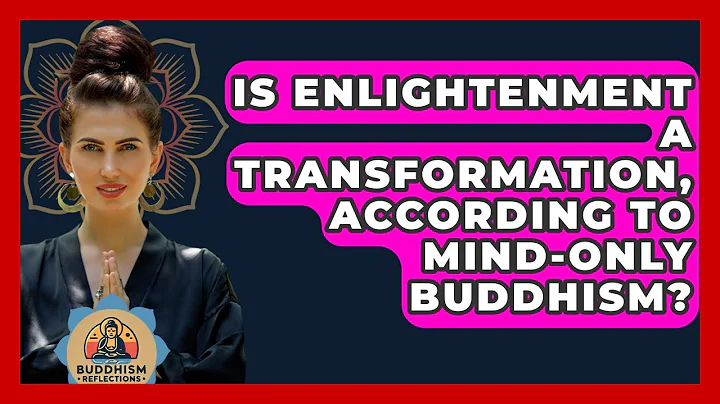 Is Enlightenment A Transformation, According To Mind-Only Buddhism? - Buddhism Reflections