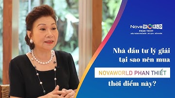 Nhà đầu tư lý giải tại sao nên mua NovaWorld Phan Thiet thời điểm này?