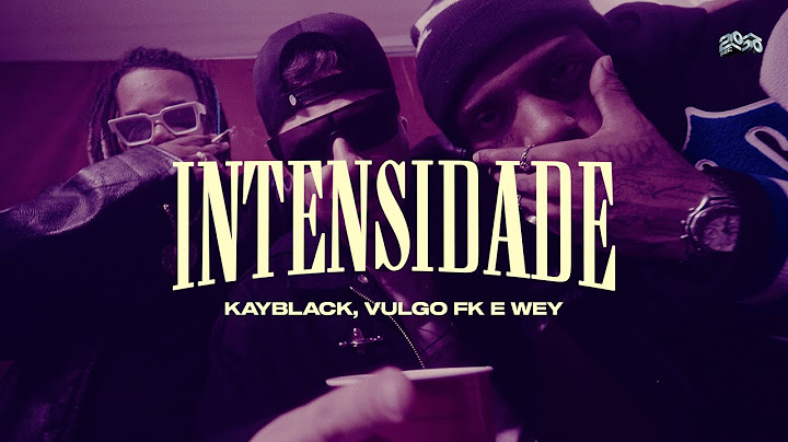 Vulgo FK, WEY, 2050 - Intensidade Feat. KayBlack (Clipe Oficial)
