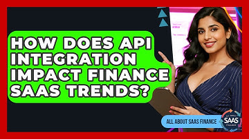 How Does API Integration Impact Finance SaaS Trends? - All About SaaS Finance