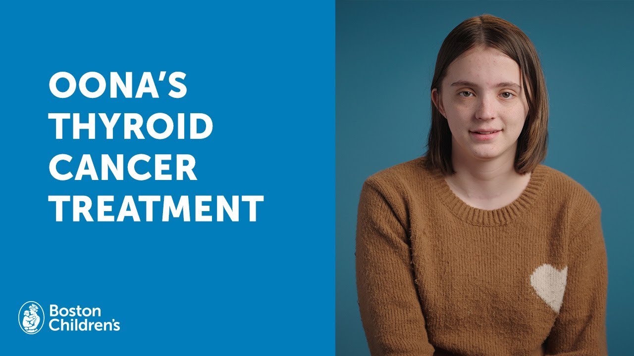 Oona's thyroid cancer treatment | Boston Children's Hospital