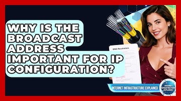 Why Is The Broadcast Address Important For IP Configuration? - Internet Infrastructure Explained