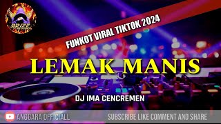 FUNKOT LEMAK MANIS [ DJ IMA CENCREMEN ] VIRAL TIKTOK 2024