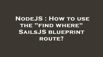 NodeJS : How to use the "find where" SailsJS blueprint route?