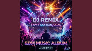 Djremixi Am Fade Away U0026 Edm Top Hit Mix 2026  No On Iii