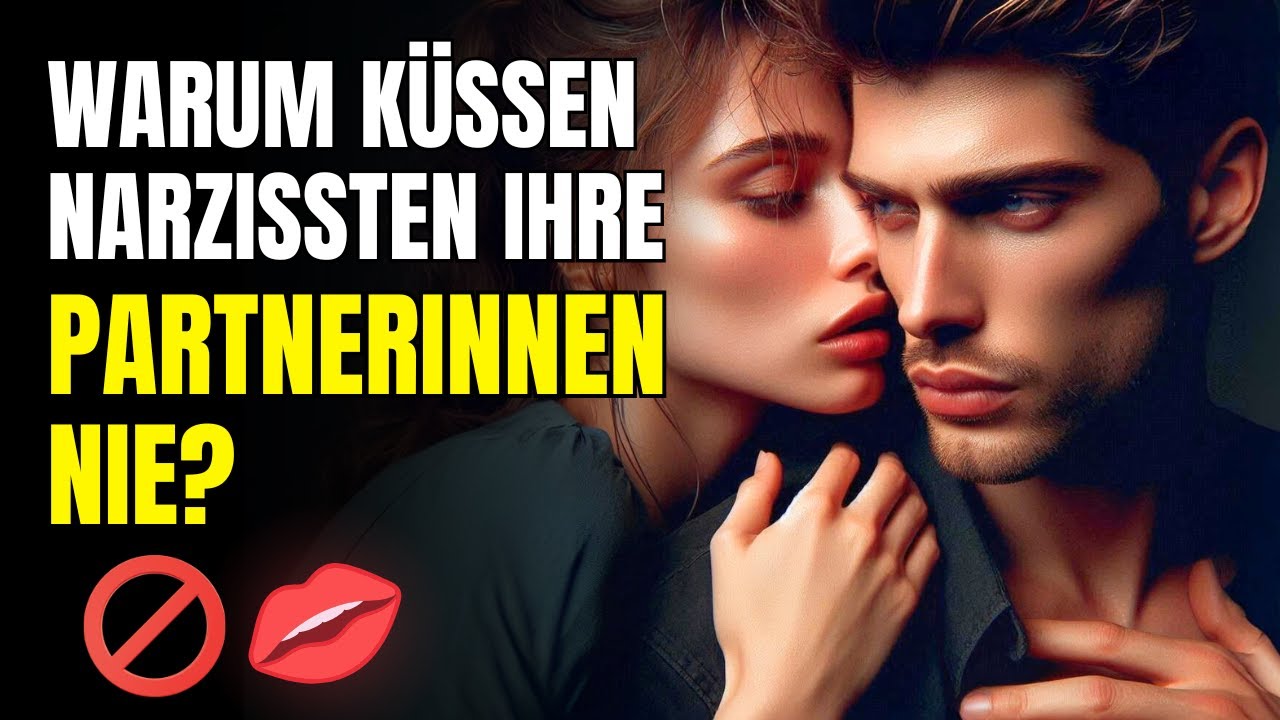 Warum küssen Narzissten ihre Partnerinnen nie?