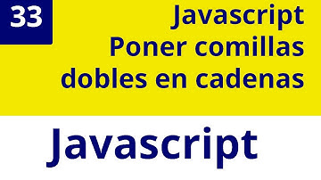 Capítulo 33 JS - Javascript, poner  comillas dobles en cadenas