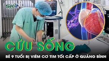Cứu Sống Bé 9 Tuổi Bị Viêm Cơ Tim Tối Cấp Ở Quảng Bình | SKĐS