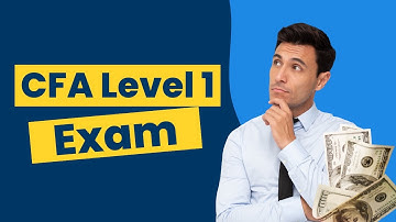 CFA® Level 1 Exam: Everything You Need to Know