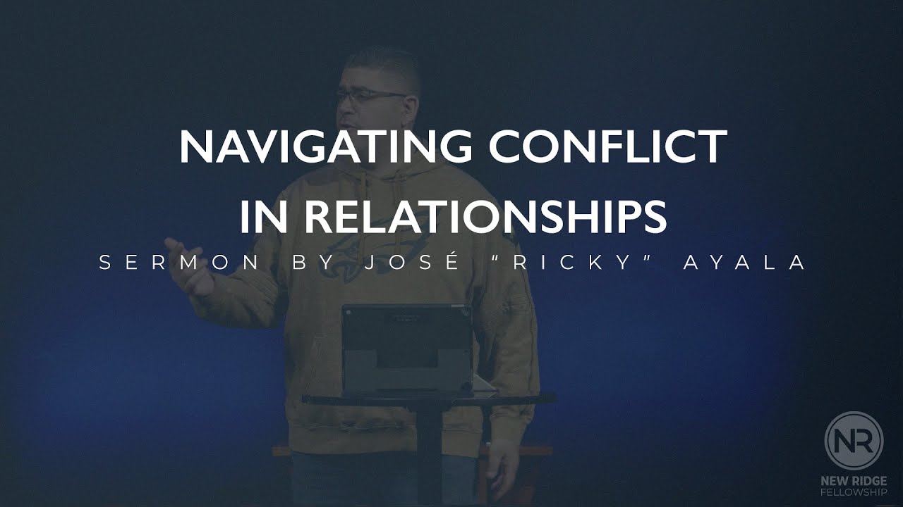 Navigating Conflict in Relationships | Pastor Ricky Ayala | New Ridge ...