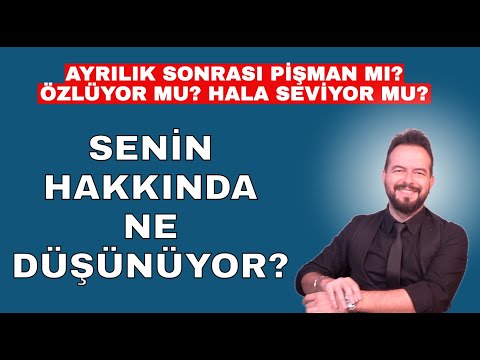 SENİN HAKKINDA NE DÜŞÜNÜYOR? AYRILIK SONRASI NE DÜŞÜNÜLÜR?