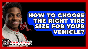 How To Choose The Right Tire Size For Your Vehicle? - The Racing Xpert