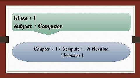 Computer - A Machine : Revision | Chapter : 1 | Class : 1 | Natural & Man Made Things , Machine Etc.