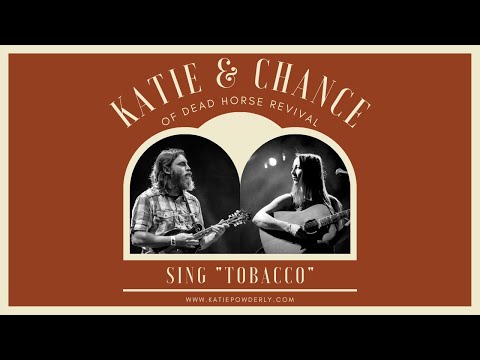"Tobacco" by Katie Powderly feat. Chance Hurley of Dead Horse Revival