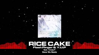 Flash Finger & Y.U.P feat. Crazy-T - Rice Cake (Steve Wu Remix) [Out Now]