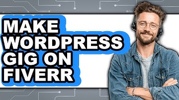 How to Make a WordPress Gig on Fiverr in 2025 - Full Guide