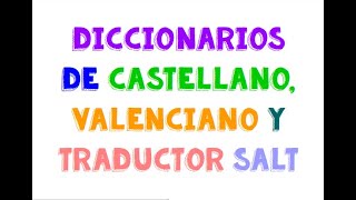 Explicación diccionarios de castellano, valenciano y el traductor SALT