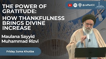 The Power Of Gratitude: How Thankfulness Brings Divine Increase - Maulana Syed Muhammad Rizvi