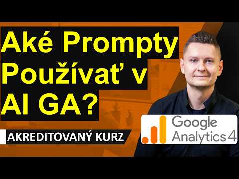 Online kurz Google Analytics 4 GA4 - Aké AI Prompty Používať pri Vyhodnocovaní a Analýzach Účtov?