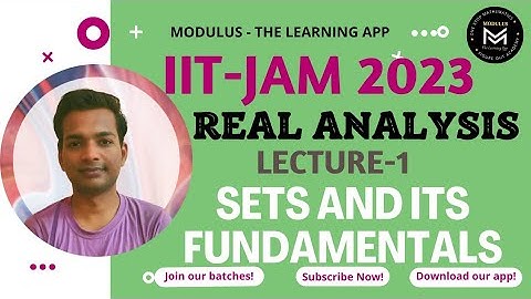 Real Analysis | Lecture - 1 | IIT JAM 2023 Course | Sets and Its Fundamental | Modulus Mathematics