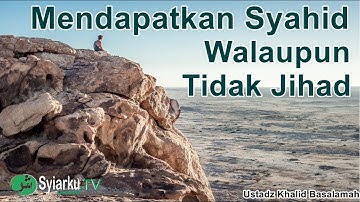 Berdoa Ingin Mati Syahid Walaupun Tidak Berjihad ~ Ustadz Khalid Basalamah