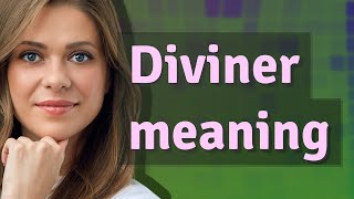 Diviner | meaning of Diviner
