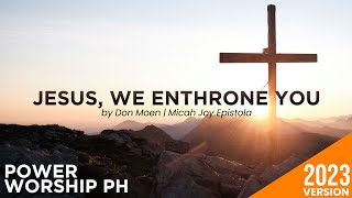 Jesus, We Enthrone You | Female Version | Lyrics & Chords | Power Worship Ph chords