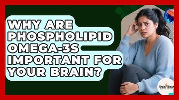 Why Are Phospholipid Omega-3s Important For Your Brain? - Brain Health Support Network
