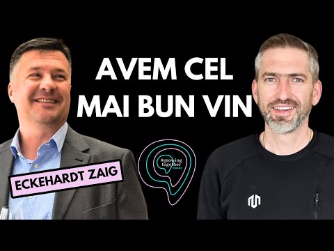 Eckehardt Zaig: Avem cel mai bun vin | Podcast cu și pentru Antreprenori