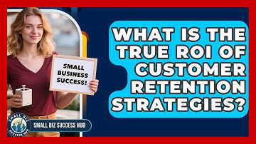 What Is The True ROI Of Customer Retention Strategies? - Small Biz Success Hub