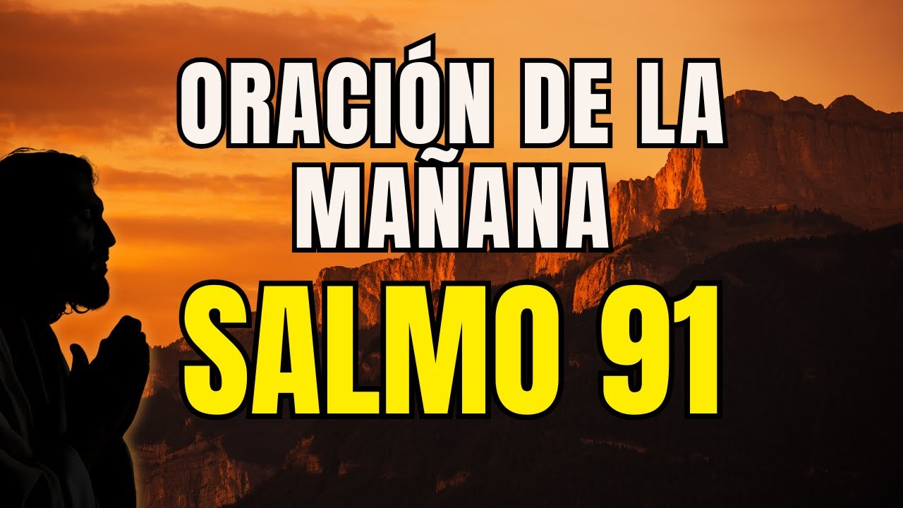 Oración Poderosa de la Mañana con el SALMO 91 | Protección, Fortaleza y ...