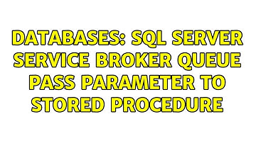 Databases: sql server service broker queue pass parameter to stored procedure