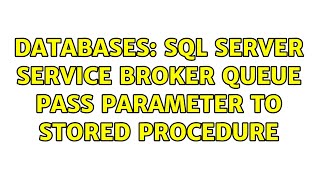 Databases: sql server service broker queue pass parameter to stored procedure