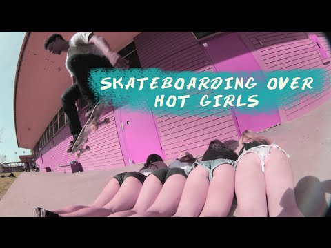 Skateboarding Over Hot Girls