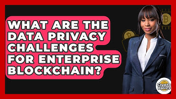 What Are The Data Privacy Challenges For Enterprise Blockchain? - CryptoBasics360.com