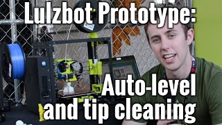 Lulzbot 'Begonia' Prototype has automatic bed leveling and tip cleaning Lulzbot 'Begonia' Prototype has automatic bed leveling and tip cleaning
