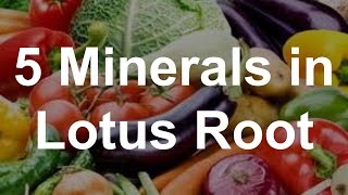 5 Minerals in Lotus Root