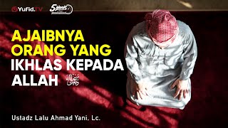 Ajaibnya Orang yang Ikhlas kepada Allah - Ustadz Lalu Ahmad Yani, Lc. - 5 Menit yang Menginspirasi
