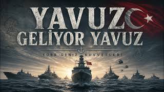 Yavuz Geliyor Yavuz  // Türk Deniz Kuvvetleri Marşı