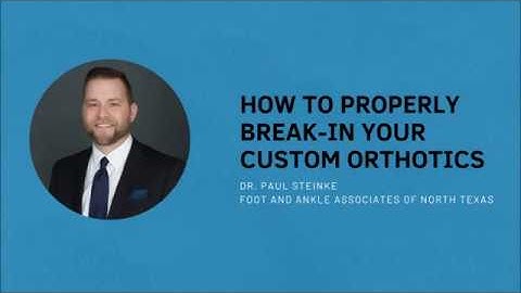 How to Properly Break-In Your Custom Orthotics