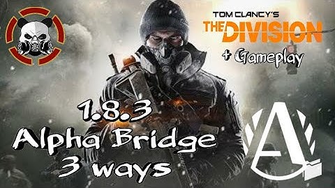 Alpha Bridge Build 3 Ways - The Division (1.8.3)