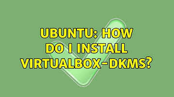 Ubuntu: How do I install virtualbox-dkms?