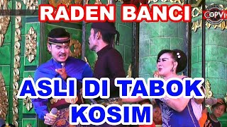 ASLI RADEN BANCI DI TABOK KOSIM | BAMBANG SATRIA