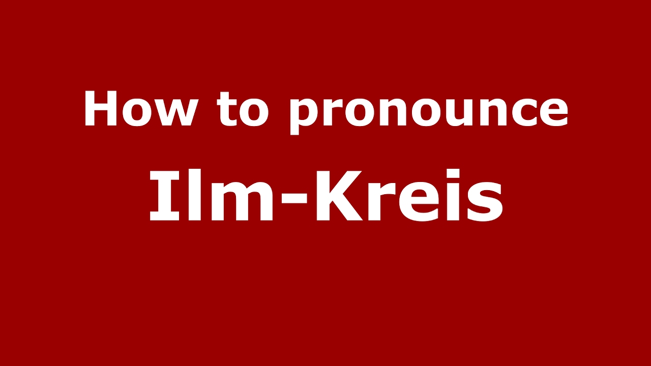 How to pronounce IlmKreis (Germany/German) YouTube