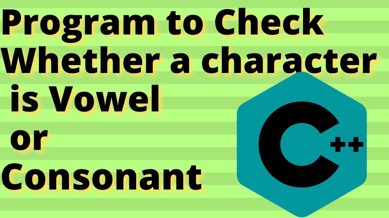 Program to Check Whether a character is Vowel or Consonant - YouTube