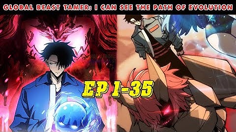 Global Beast Tamer: I Can See the Path of Evolution| EP 1-35  |
