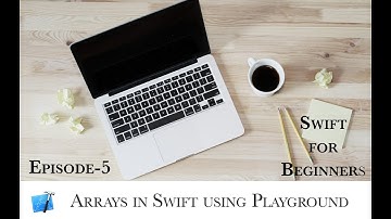 Swift Course (Episode-5): ARRAYS in Swift using Playground