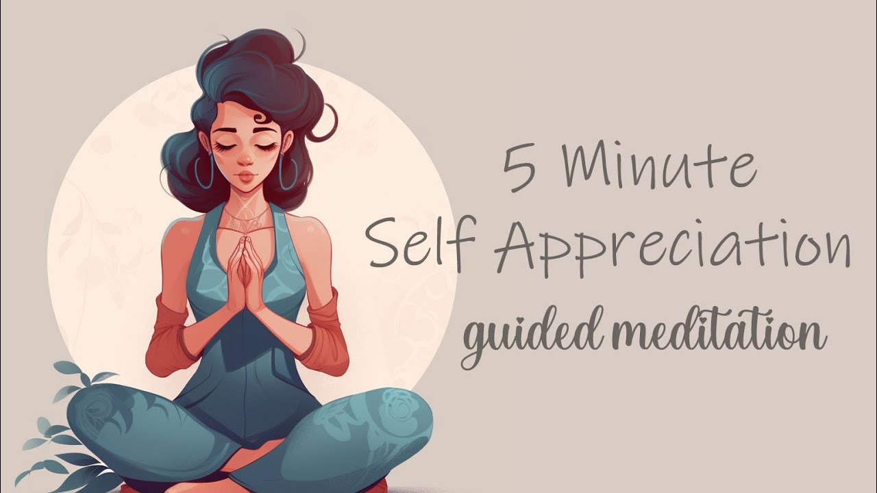 5 Minute Meditation for Self Appreciation - YouTube