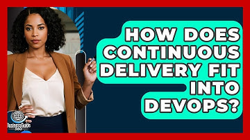 How Does Continuous Delivery Fit Into DevOps? - BusinessGuide360.com