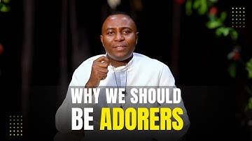 Why We Should Be Adorers